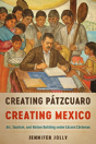 Creating Patzcuaro, Creating Mexico - Preview