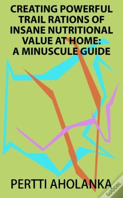 Capa do artigo Creating Powerful Trail Rations Of Insane Nutritional Value At Home: A Minuscule Guide