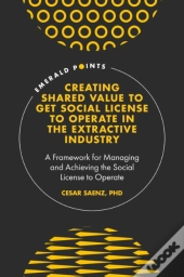 Creating Shared Value To Get Social License To Operate In The Extractive Industry