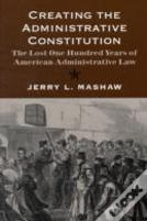 Creating The Administrative Constitution