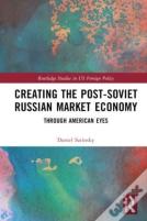 Creating The Post-Soviet Russian Market Economy