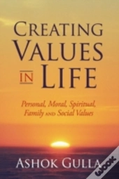 Creating Values In Life: Personal, Moral