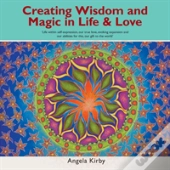 Creating Wisdom And Magic In Life And Love