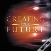 Creating Your Future