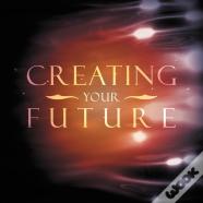 Creating Your Future