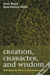 Creation, Character, And Wisdom