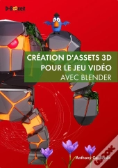 Création D'Assets 3d Pour Le Jeu Vidéo Avec Blender (2e Édition)