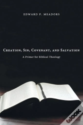Creation, Sin, Covenant, And Salvation