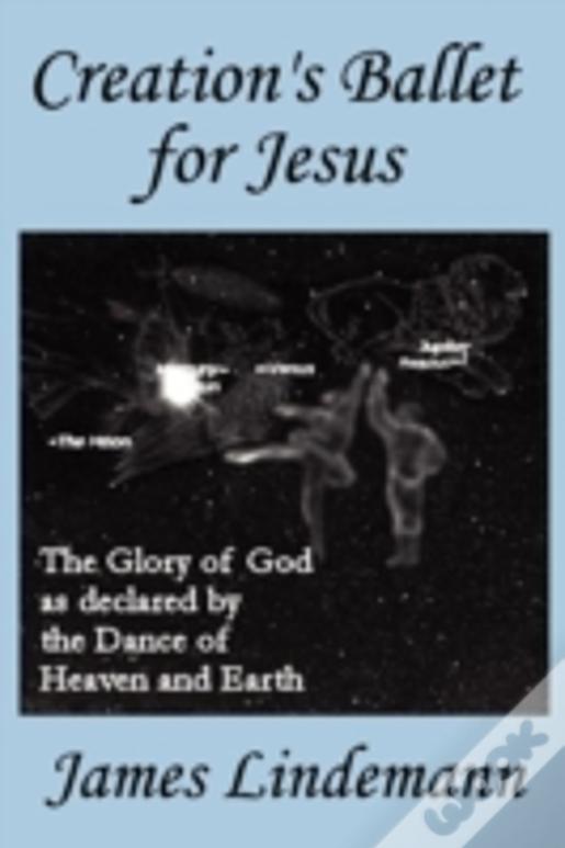 Creation'S Ballet For Jesus
