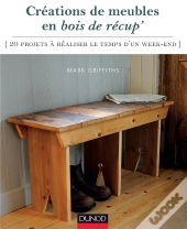 Créations De Meubles En Bois De Récup' ; 20 Projets À Réaliser Le Temps D'Un Week-End
