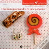 Créations Gourmandes En Pâte Polymère (2e Édition)