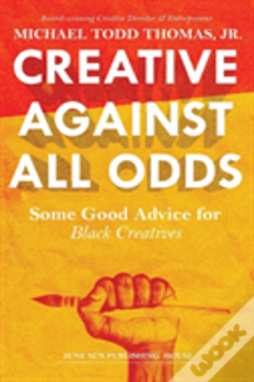 Creative Against All Odds: Some Good Advice For  Black Creatives