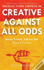 Creative Against All Odds: Some Good Advice For  Black Creatives