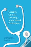 Creative Clinical Teaching In The Health Professions