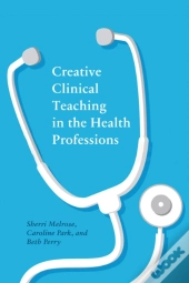 Creative Clinical Teaching In The Health Professions