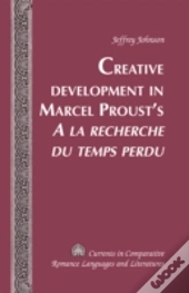 Creative Development In Marcel Proustâ€™S Â«A La Recherche Du Temps Perduâ»