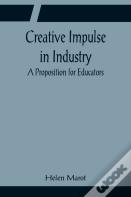Creative Impulse In Industry; A Proposition For Educators