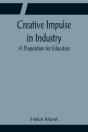 Creative Impulse In Industry; A Proposition For Educators - Preview