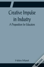 Creative Impulse In Industry; A Proposition For Educators