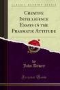 Creative Intelligence Essays In The Pragmatic Attitude - Preview