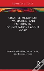 Creative Metaphor, Evaluation, And Emotion In Conversations About Work