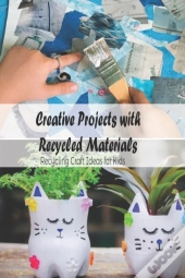 Creative Projects With Recycled Materials