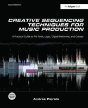 Creative Sequencing Techniques For Music Production - Preview