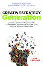 Creative Strategy Generation: Using Passion And Creativity To Compose Business Strategies That Inspire Action And Growth - Preview