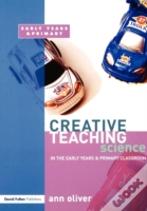 Creative Teaching: Science In The Early Years And Primary Classroom