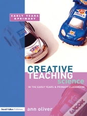 Creative Teaching: Science In The Early Years And Primary Classroom