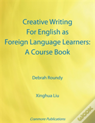 Creative Writing For English As Foreign Language Learners: A Course Book