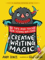 Creative Writing Magic: 80 Tips And Tricks For Young Writers