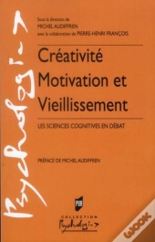 Créativité Motivation Et Vieillissement ; Les Sciences Cognitives En Débat