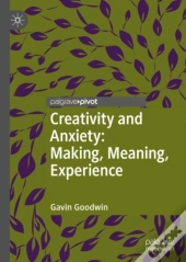 Creativity And Anxiety: Making, Meaning, Experience