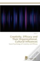 Creativity, Efficacy And Their Organizational, Cultural Influences