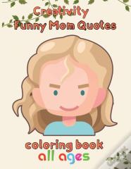 Creativity   Funny Mom Quotes Coloring Book  All Ages