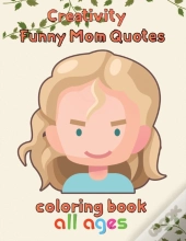 Creativity   Funny Mom Quotes Coloring Book  All Ages