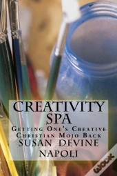 Creativity Spa: Getting One'S Creative C
