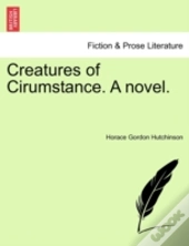 Creatures Of Cirumstance. A Novel.