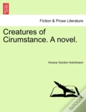 Creatures Of Cirumstance. A Novel.