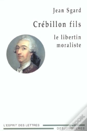 Crebillon Fils ; Le Libertin Moraliste