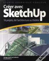 Créer Avec Sketchup ; 16 Projets, De L'Architecture Au Théâtre