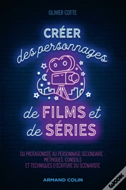 Capa do artigo Créer Des Personnages De Films Et De Séries ; Du Protagoniste À L'Adjuvant : Méthodes, Conseils Et Techniques D'Écriture Du Scénariste