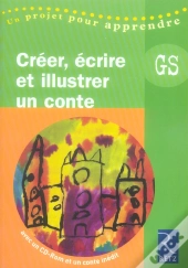 Créer, Écrire Et Illustrer Un Conte ; Grande Section Maternelle