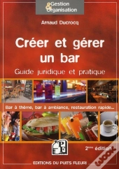 Creer Et Gerer Un Bar. Guide Pratique Et Juridique : Bar A  Themes, Bar A Ambiance, Restauration Rap