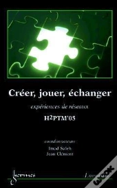 Creer Jouer Echanger Experiences De Reseaux ; Conference H2ptm 2005