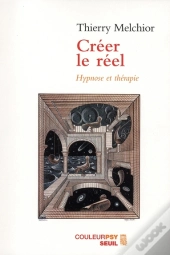 Créer Le Réel : Hypnose Et Thérapie