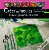 Capa do artigo Créer Ses Moules : Cuisine, Pâtisserie, Chocolat