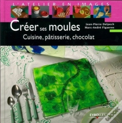 Capa do artigo Créer Ses Moules : Cuisine, Pâtisserie, Chocolat