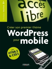 Capa do artigo Créer Son Premier Thème Wordpress Pour Mobile ; Avec Html5 Et Css3